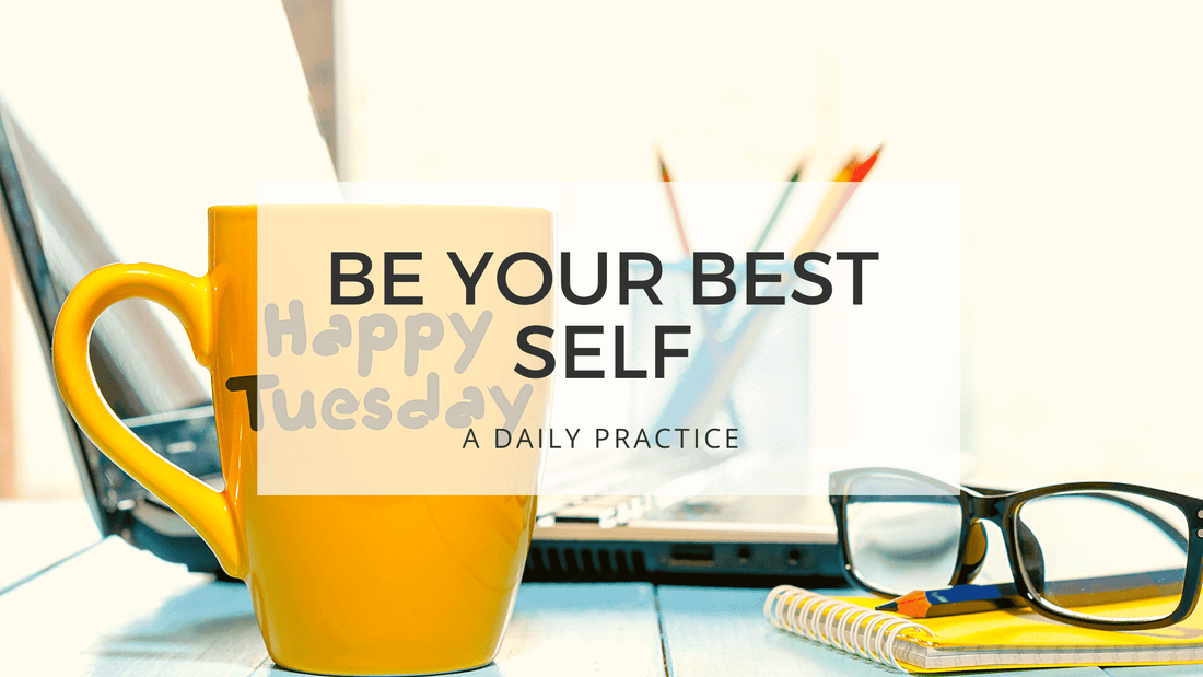 BE YOUR BEST SELF - TUESDAYS