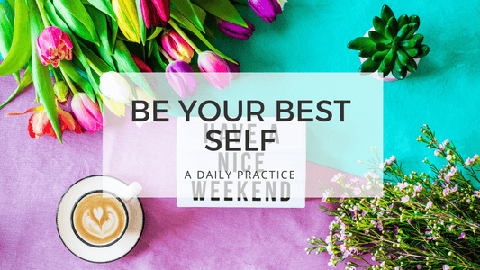 BE YOUR BEST SELF - Le Weekend is here