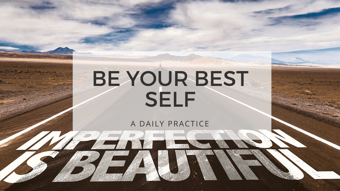 BE YOUR BEST SELF - perfectly imperfect