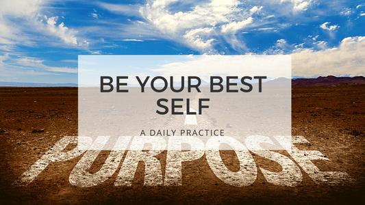 BE YOUR BEST SELF -purpose