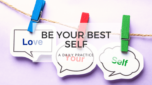 BE YOUR BEST SELF - the importance of self-appreciation