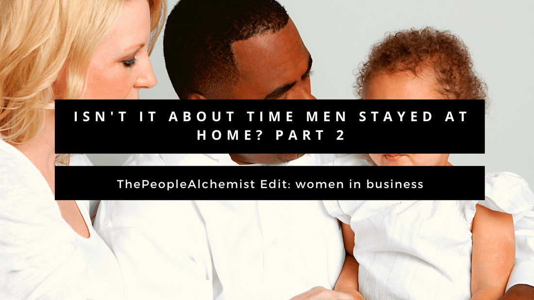 BIZ EDIT - isn't about time men stayed home? Indeed