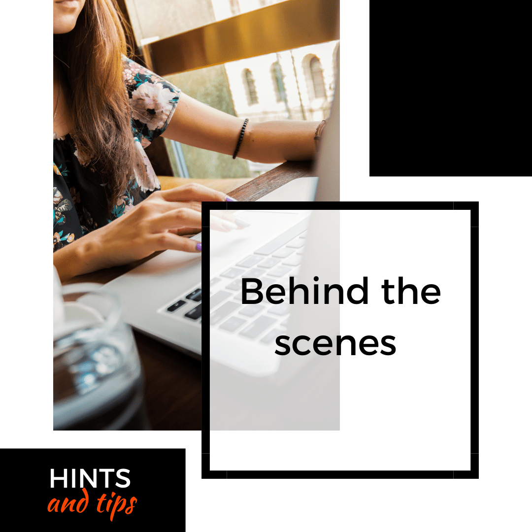 Behind the scenes - hints and tips