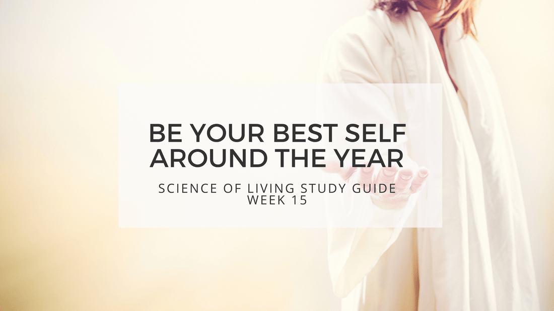 SCIENCE OF LIVING STUDY GUIDE WEEK 15