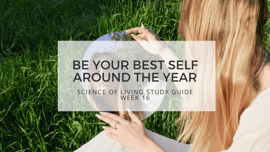 SCIENCE OF LIVING STUFDY GUIDE WEEK 16