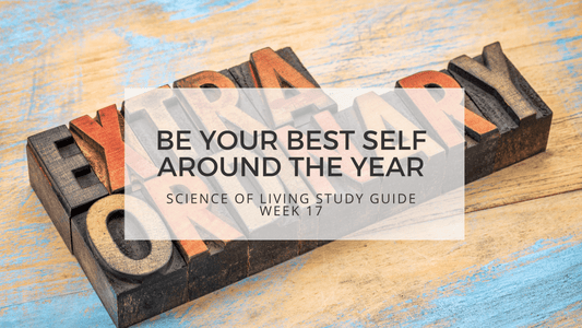 SCIENCE OF LIVING STUDY GUIDE WEEK 17