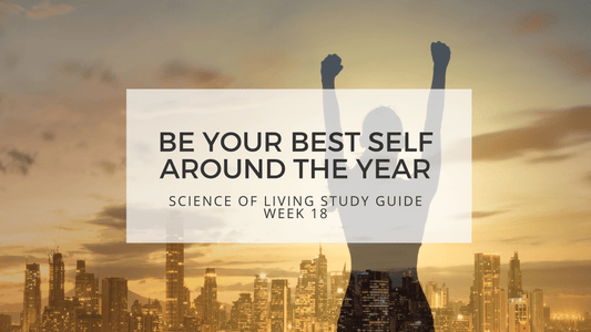 SCIENCE OF LIVING STUDY GUIDE WEEK 18