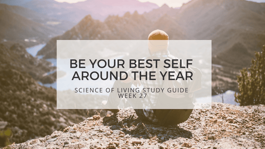 SCIENCE OF LIVING STUDY GUIDE WEEK 27