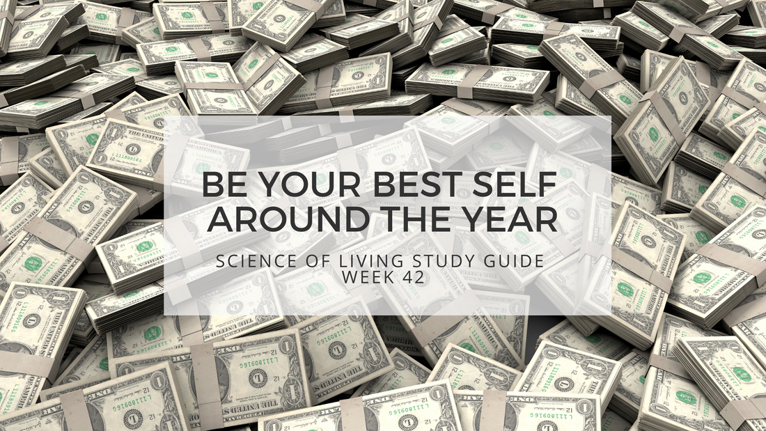 BE YOUR BEST SELF AROUND THE YEAR - SCIENCE OF LIVING STUDY GUIDE WEEK 42