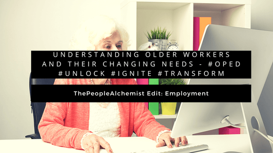 UNDERSTANDING OLDER WORKERS AND THEIR CHANGING NEEDS