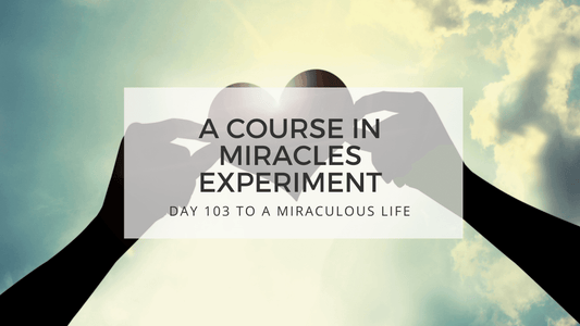 lesson 103 to a miraculous life