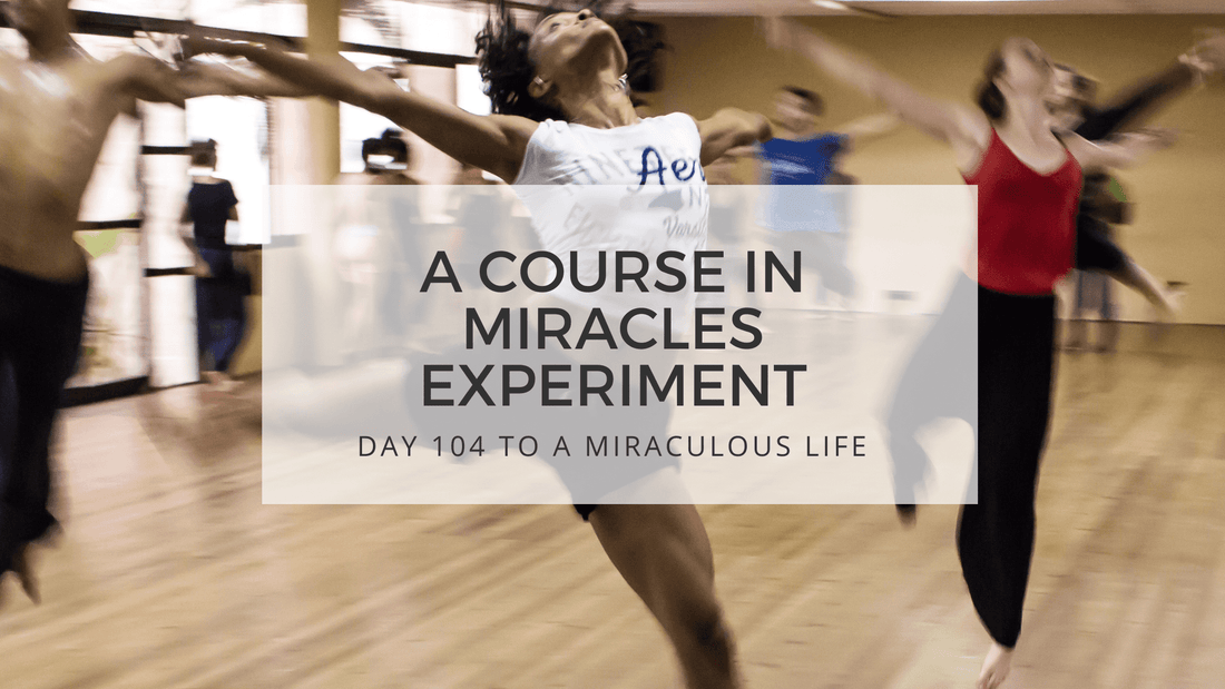 lesson 104 to a miraculous life