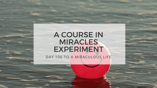 lesson 106 to a miraculous life