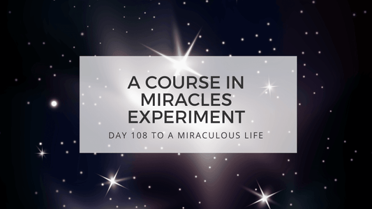 lesson 108 to a miraculous life