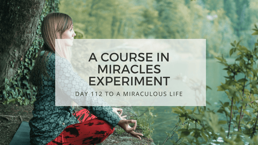 lesson 112 to a miraculous life