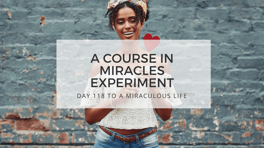 Lesson 118 to a miraculous life