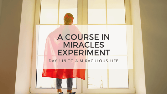 lesson 119 to a miraculous life