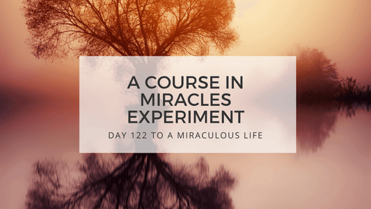 Lesson 122 to a miraculous life