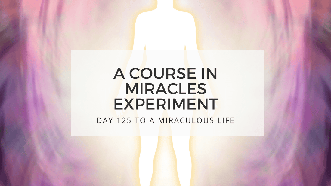 lesson 125 to a miraculous life