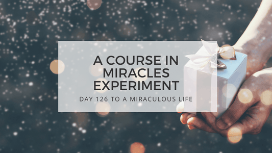 lesson 126 to a miraculous life