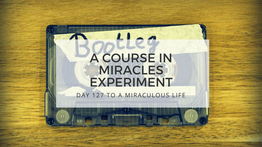 lesson 127 to a miraculous life