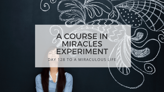 lesson 128 to a miraculous