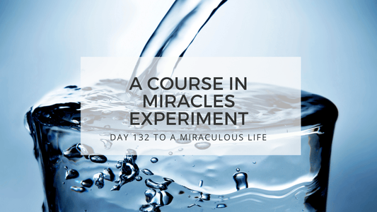 lesson 132 to a miraculous life