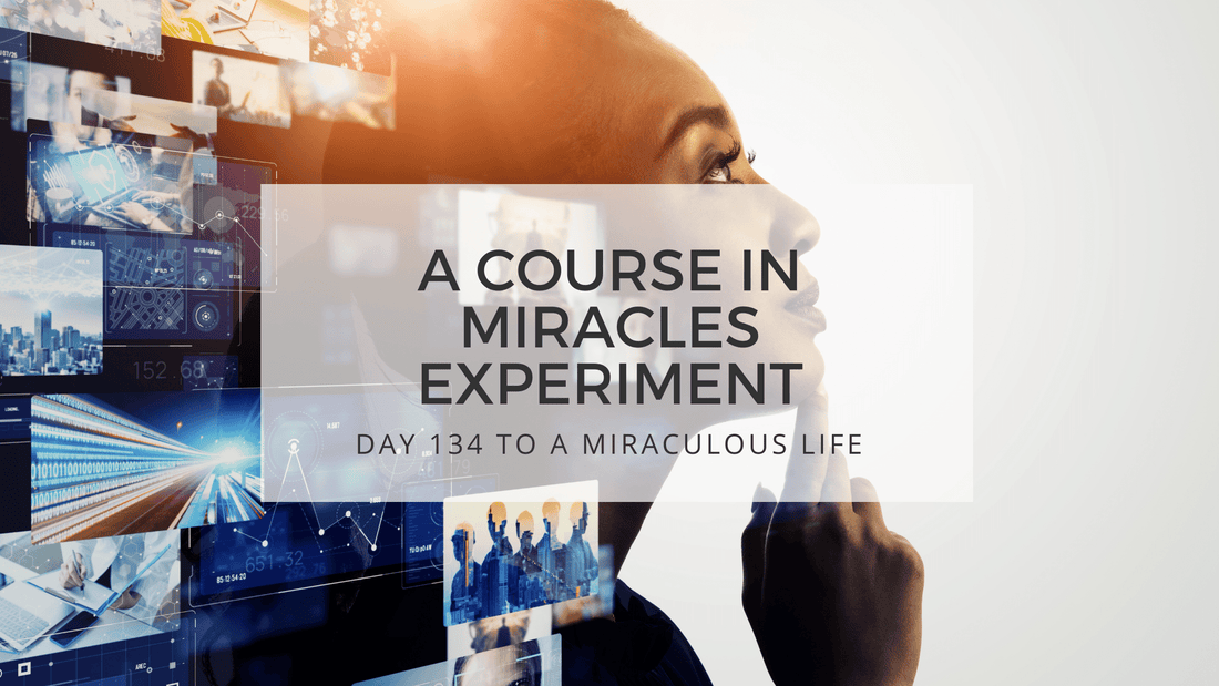 lesson 134 to a miraculous life