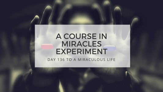 lesson 136 to a miraculous life