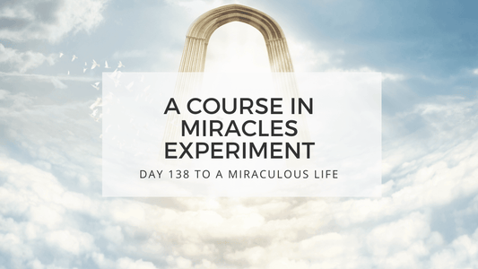 lesson 138 to a miraculous life