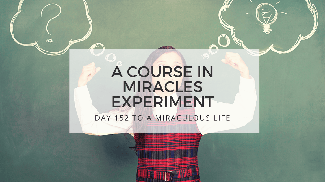 lesson 152 to a miraculous life