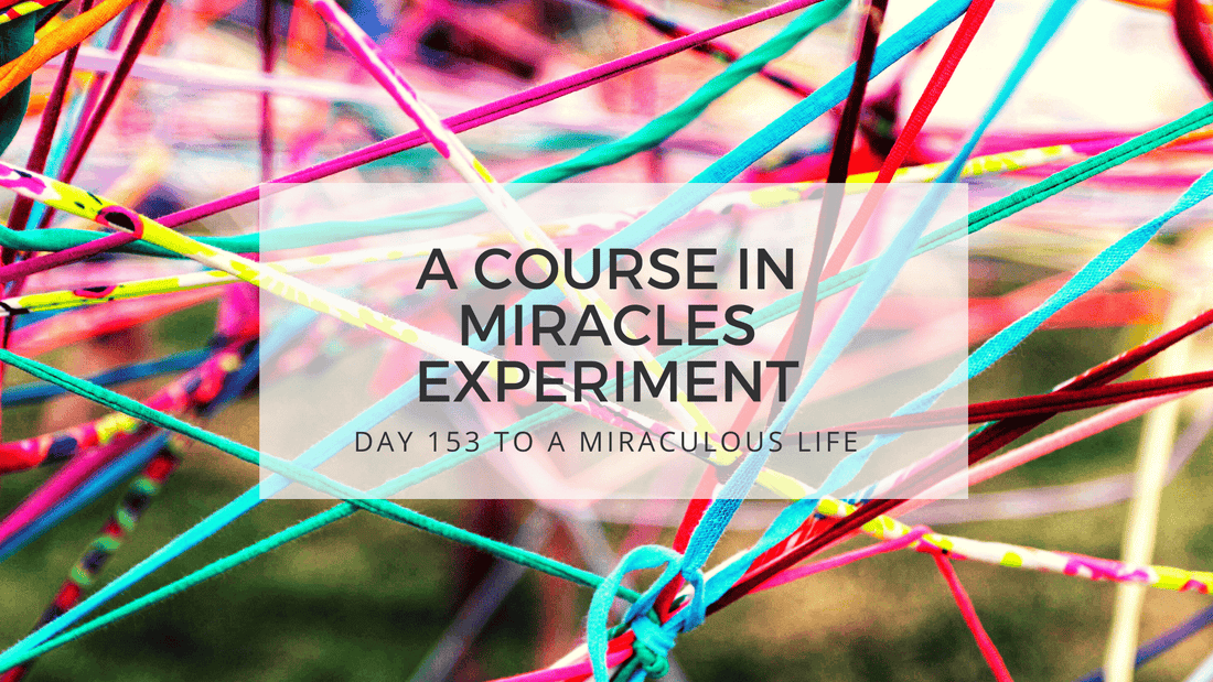 lesson 153 to a miraculous life