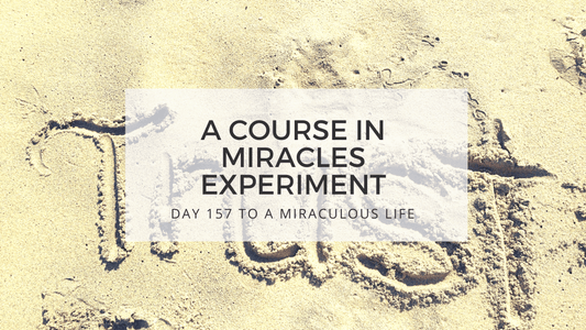 lesson 157 to a miraculous life