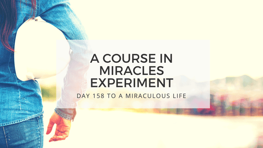 lesson 158 to a miraculous life