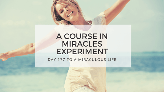 LESSON 177 TO A MIRACULOUS LIFE