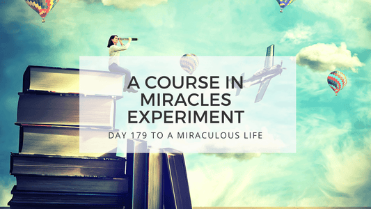 LESSON 179 TO A MIRACULOUS LIFE