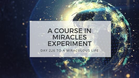 lesson 226 to a miraculous life