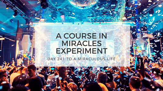 lesson 241 to a miraculous life