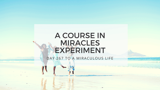 lesson 267 to a miraculous life