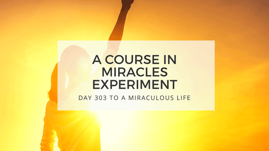 lesson 303 to a miraculous life