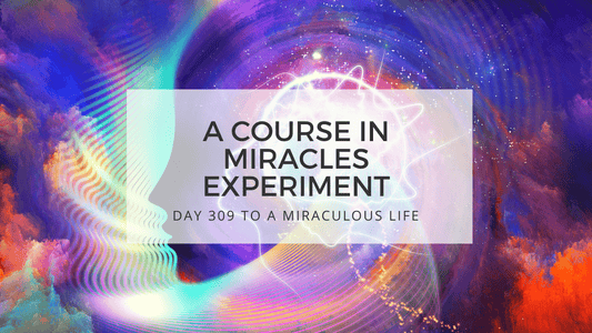 lesson 309 to a miraculous life