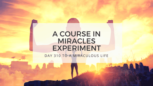 lesson 310 to a miraculous life