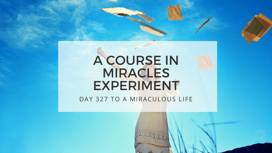 lesson 327 to a miraculous life