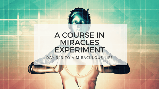 lesson 343 to a miraculous life