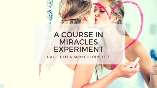 lesson 53 to a miraculous life