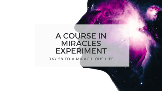 lesson 58 to a miraculous life