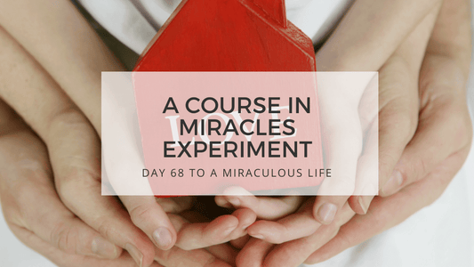 lesson 68 to a miraculous life