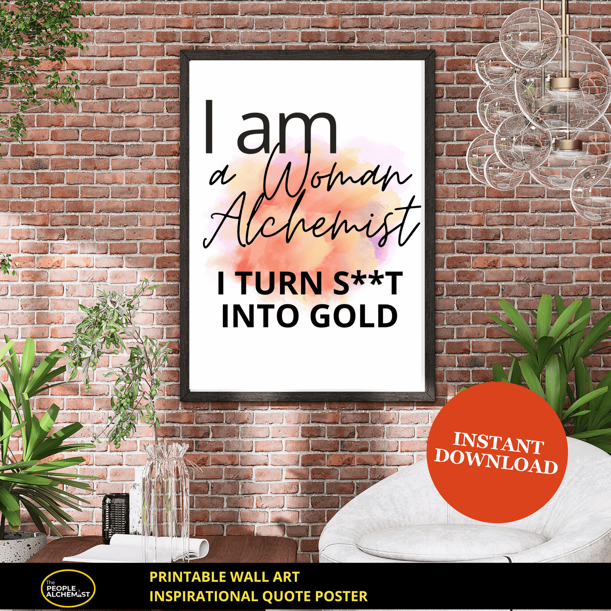 image of a black frame against exposed brick wall with a inspirational quote poster (splash color design) . "I am a Woman Alchemist" printable wall art. Instant download file after purchase