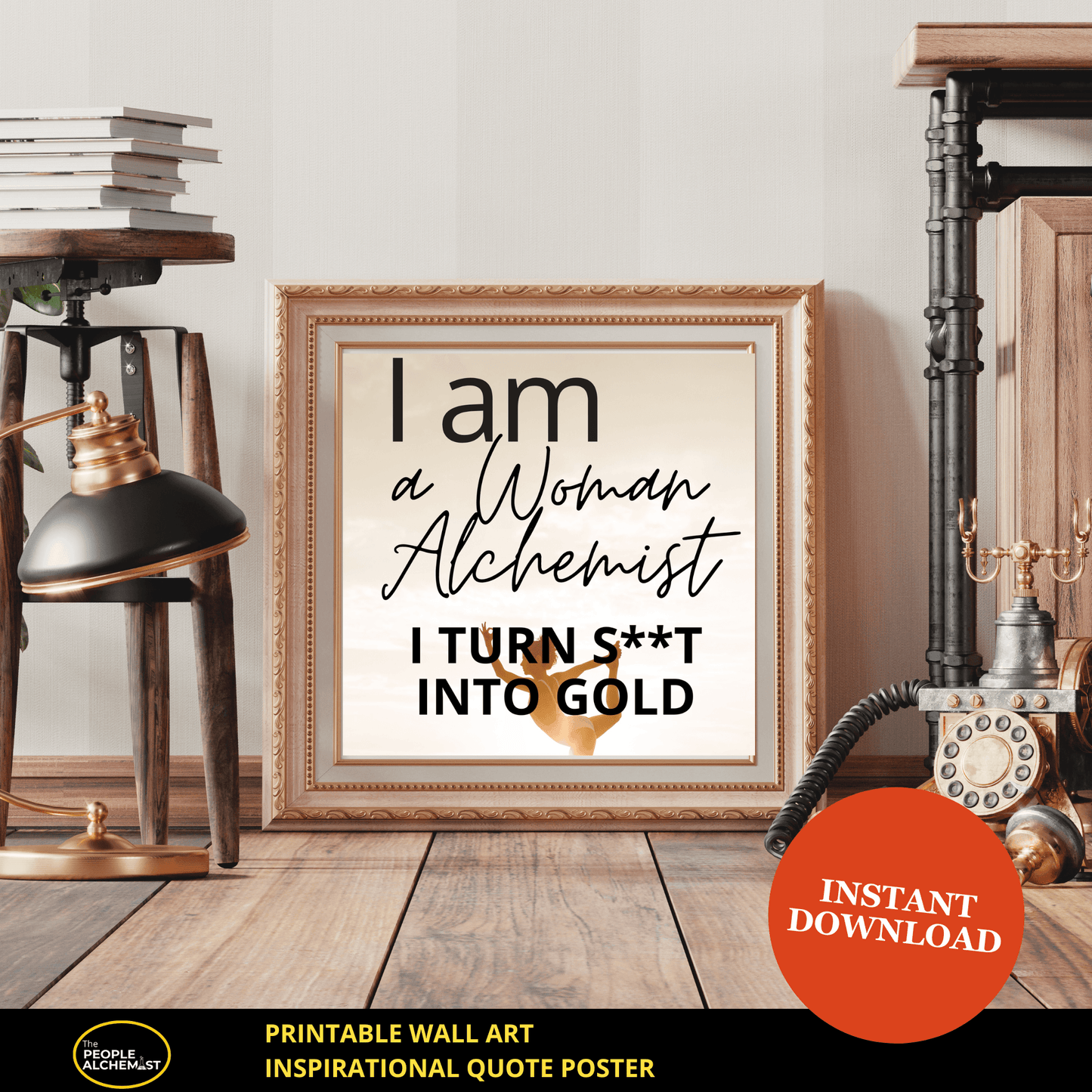 Image showing a rose gold antique frame leaning against pale wall on wooden floor. In the frame is the "I am a Woman Alchemist" inspirational  quote poster  printable wall art ( sepia color design). Instant download file after purchase