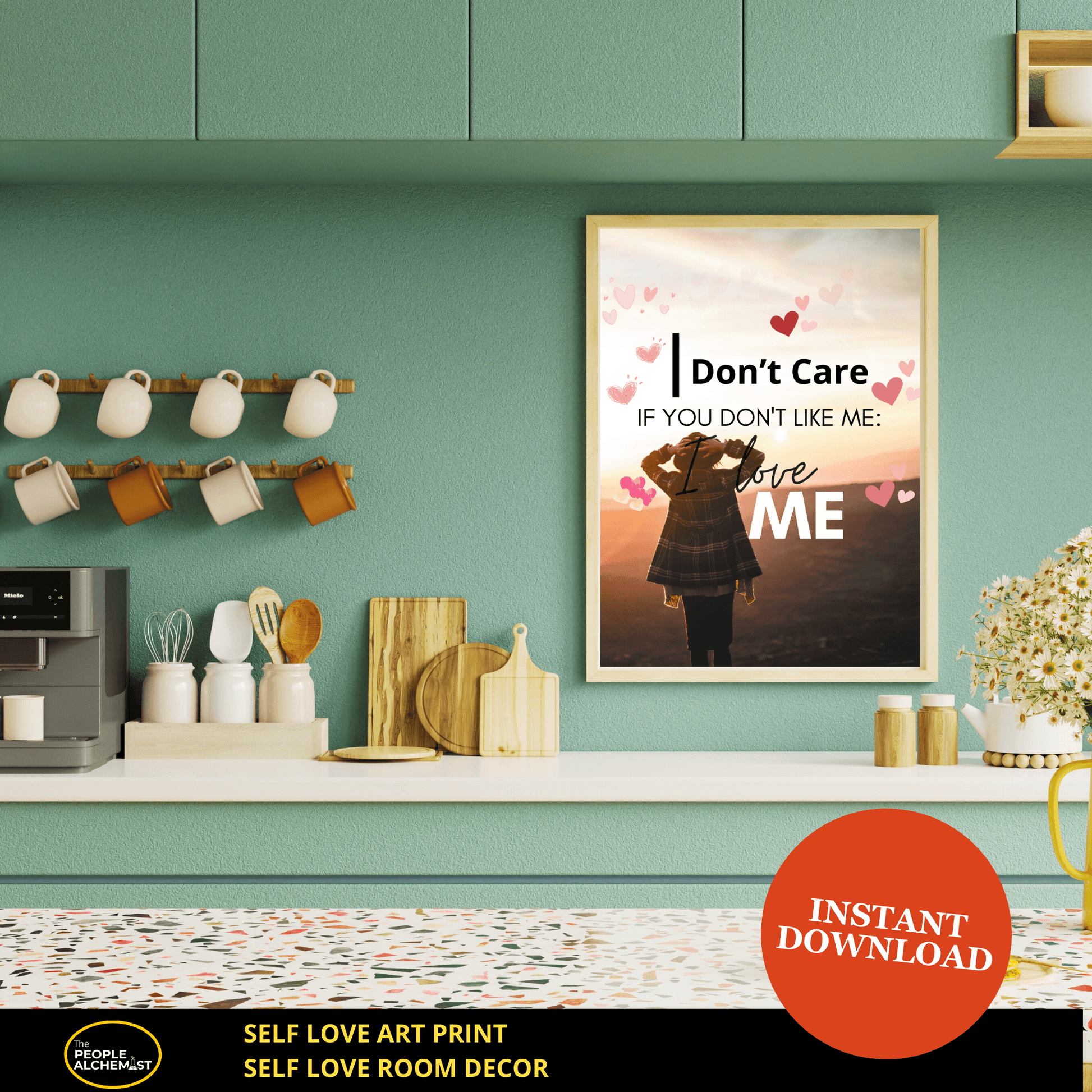 "i don't care if you don't like me: I LOVE ME!" self love art print displayed on a light frame on kitchen green wall. Self love room decor. Digital wall art instant download after purchase